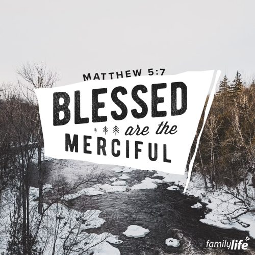 Wednesday, February 21, 2024
Matthew 5:7
Blessed are the merciful, for they shall receive mercy.Mercy is having the power to punish someone who deserves it and choosing not to. That kind of grace should be very familiar to you! Mercy is the entire reason you and I are still breathing, and it’s our hope for life after death. God sent His one and only Son to take the punishment you deserved; an act of mercy that won’t be outdone. You and I ought to be merciful because of the unimaginable mercy we’ve received. As Christ’s followers, the least we can do is show our enemies a sliver of the compassion and grace that the Lord had for us and continues to give us every day.